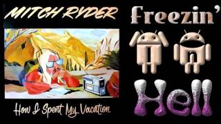 Mitch Ryder -  Freezin' In Hell