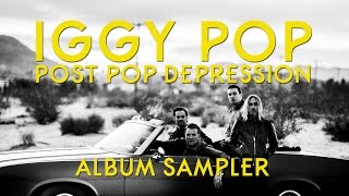 Iggy Pop - Post Pop Depression | ALBUM SAMPLER