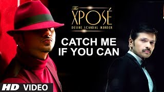 The Xpose: Catch Me If You Can Video Song | Himesh Reshammiya, Yo Yo Honey Singh