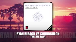 Ryan Riback vs Soundcheck - Take Me Away