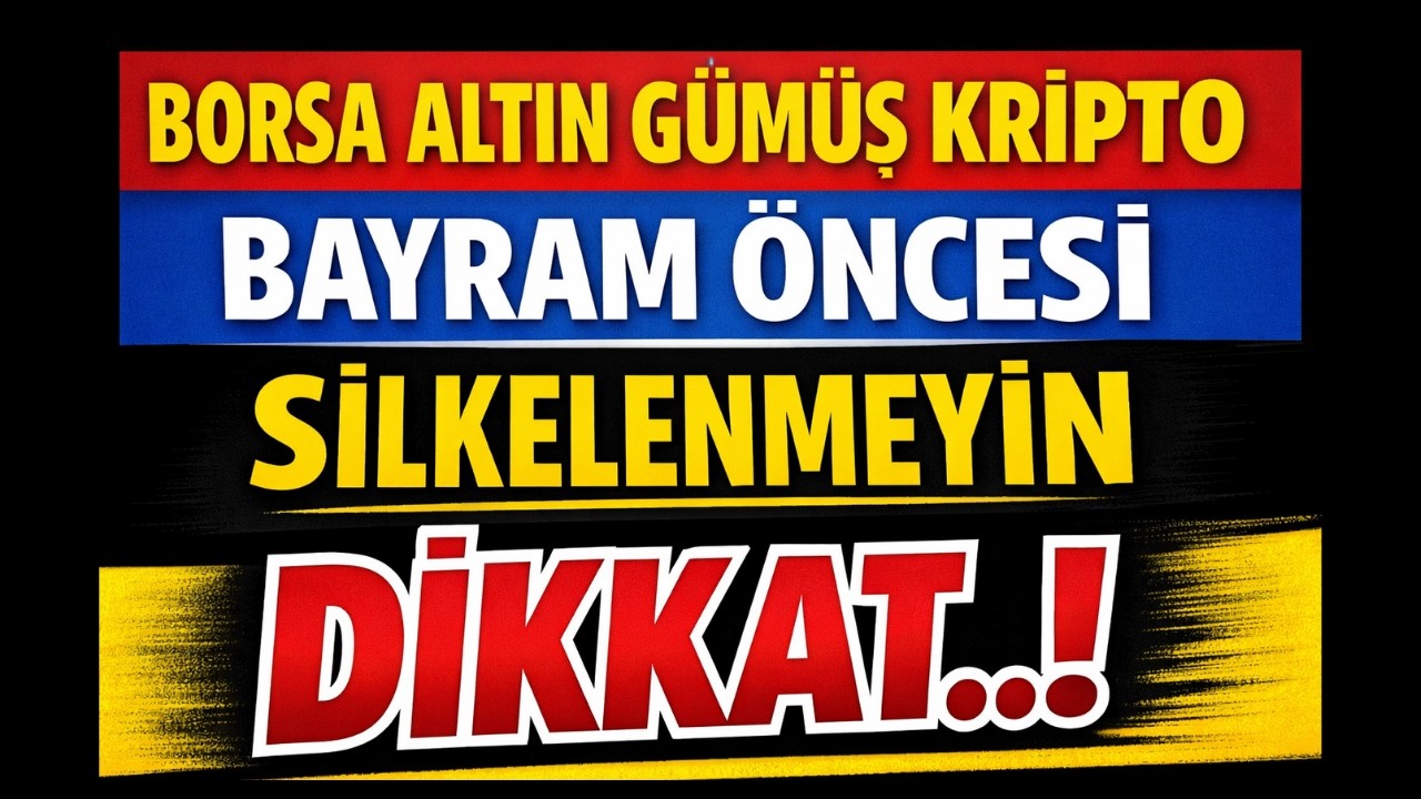 Borsa altın gümüş kripto bayram öncesi silkelenmeyin DİKKAT..!