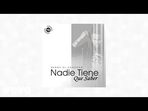 Renny El Kchorro - Nadie Tiene Que Saber (AUDIO)