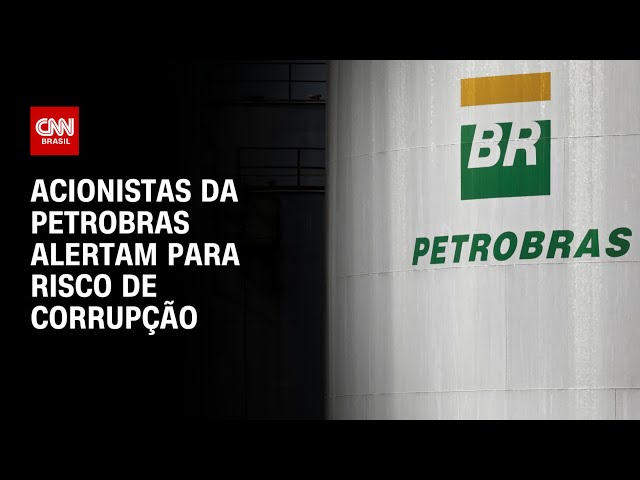 Acionistas da Petrobras alertam para risco de corrupção | CNN 360º