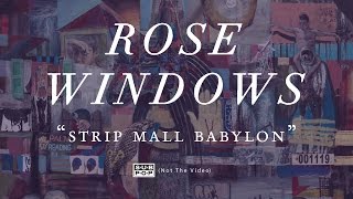 Rose Windows - Strip Mall Babylon (not the video)