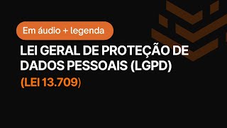 Lei em Áudio - Lei Geral de Proteção de Dados Pessoais - LGPD (Lei 13.709) com legenda