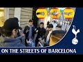 On the streets of Barcelona ! Spurs TV !