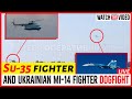 Su 35 Fighter And Ukrainian Mi 14 Fighter Dogfight Caught On Video