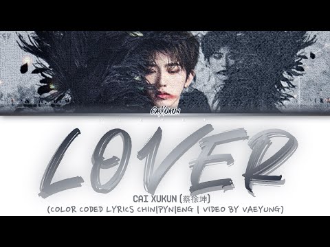CAI XUKUN/ KUN LOVER Lyrics [蔡徐坤 《LOVER》情人 歌词 ]  (Color Coded Lyrics CHIN/PYN/ENG)