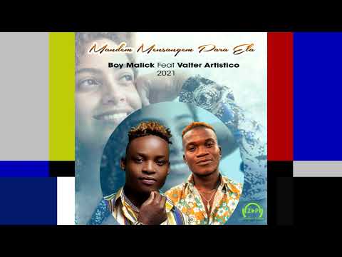Boy Malick Feat Valter Artistico – Mandem Mensagem Para Ela (Download 2021) – Zambezia Promo
