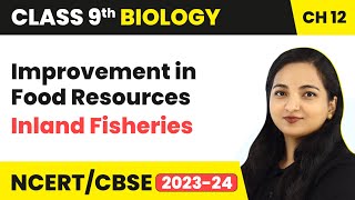 Inland Fisheries | Improvement in Food Resources | Class 9 Biology Chapter 12 | 2023-24