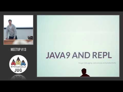 [Bydgoszcz JUG - meetup #13] Jakub Marchwicki – Java 9 and REPL.