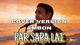 Download lagu PAR SAPA LAI, lagu ambon keren enak di dengar mp3