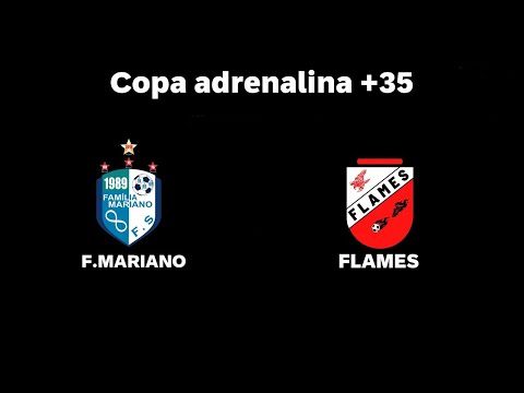 COPA ADRENALINA 2022 - 35+ - FAMÍLIA MARIANO FS x FLAMES FS