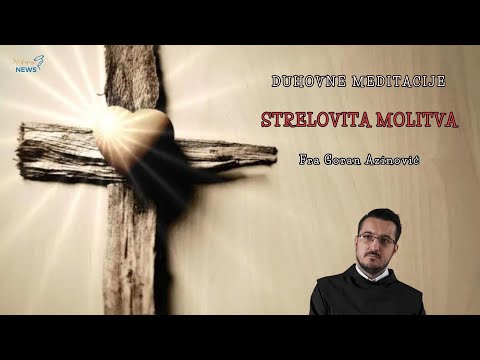 Strelovita molitva - Fra Goran Azinović - Duhovna meditacija 247.