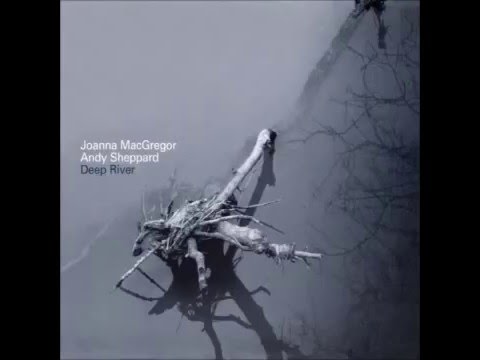 Joanna MacGregor & Andy Sheppard:  Spiritual (Deep River)