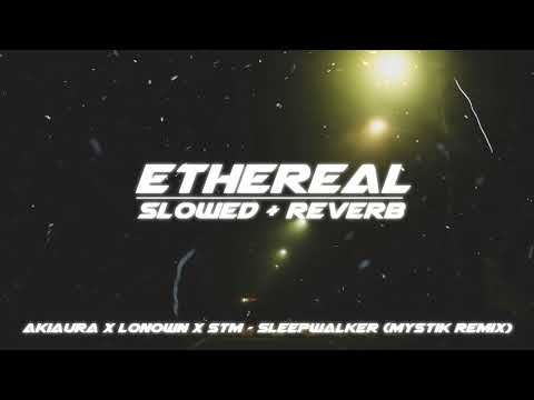 akiaura x lonown x stm - sleepwalker [mystik remix] (slowed + reverb)