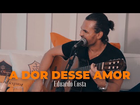 A DOR DESSE AMOR| Eduardo Costa