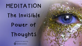 BRAHMA KUMARIS  The Invisible Power of Thoughts