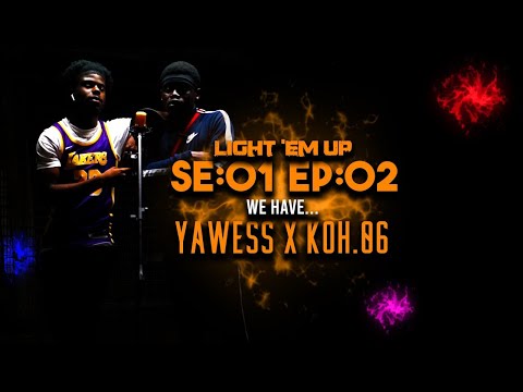 YawEss x Koh0.6 - Light 'Em Up Freestyle  SE:01 EP:02 (Produced by: ohboy)