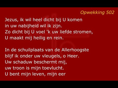 Opwekking 502 - Jezus ik wil heel dicht bij U komen