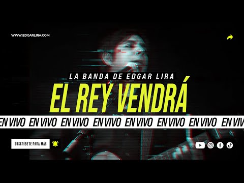 El Rey Vendrá - Edgar Lira - EN VIVO - (HD)