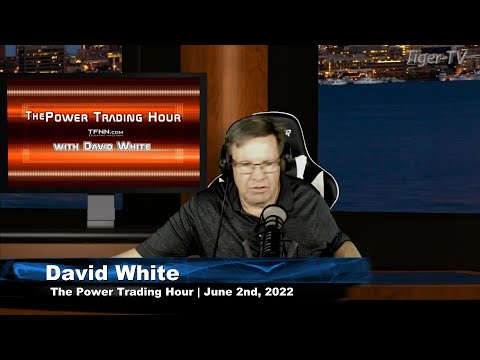 June 2nd. Power Trading Hour with David White on TFNN - 2022