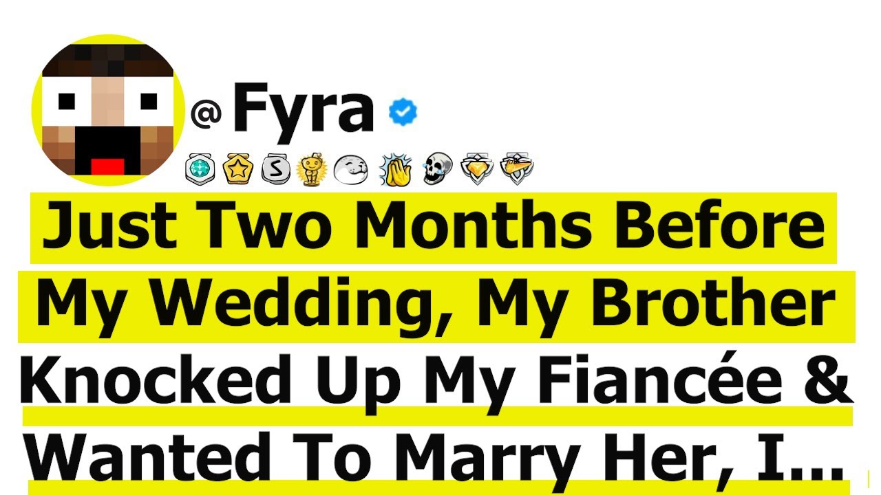 Just Two Months Before My Wedding, My Brother Knocked Up My Fiancée & Wanted To Marry Her, So I...