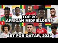 TOP 20 African MIDFIELDERS Likely To Shine In World Cup Qatar 2022