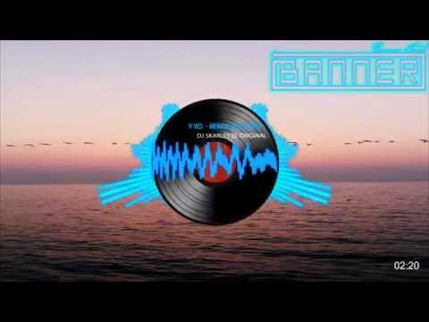 ☆ Y Yo Remix ( Electro )  - Dj Skarley El Original 2012 ☆ By Banner Official 2014