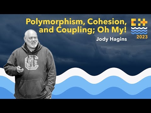 Polymorphism, Cohesion, and Coupling in C++ - Jody Hagins - C++ on Sea 2023