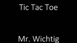 Tic Tac Toe -  Mr. Wichtig