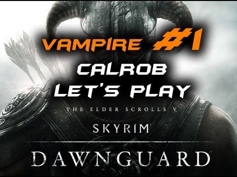 Dawnguard DLC - Vampire Questline - PC - Commentary - w/ CALROB - Part #1