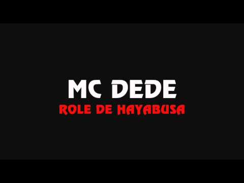 MC DEDE - ROLE DE HAYABUSA (( DJ BRUNINHO FZR )) [ Lançamento 2011 ]