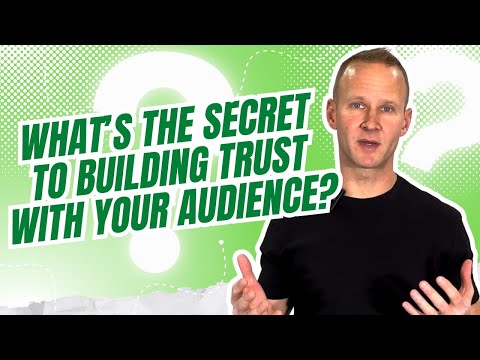 What’s The Secret To Building Trust With Your Audience?