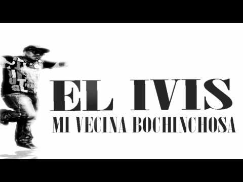 El Ivis - Mi Vecina Bochinchosa