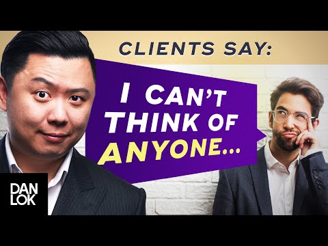 Clients Say, “I Can’t Think Of Anyone Right Now” And You Say ...