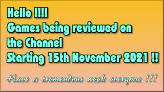 Hello !!! The Games being covered on the Channel starting 15th November 2021 are...
