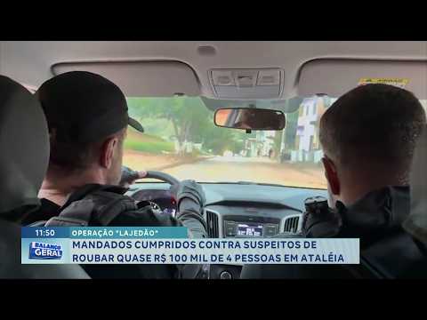 Operação “Lajedão”: Polícia cumpre mandados contra suspeitos de roubos em Ataléia.