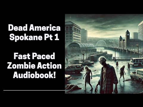 Dead America - Spokane Part 1 of 2 (Complete Zombie Audiobook)