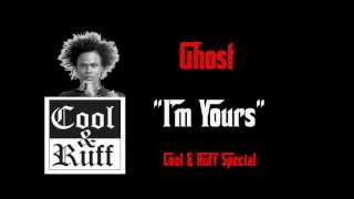 GHOST  I M YOURS COOL & RUFF