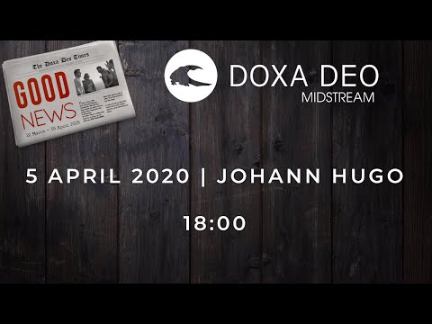 DOXA DEO MIDSTREAM EVENING | Good news | Communion | 5 April 2020 | Johann Hugo | 18:00