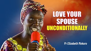 Love Your Spouse Unconditionally - Pr  Elizabeth Mokoro