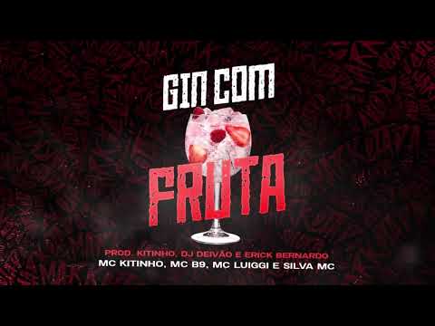 GIN COM FRUTA - MC KITINHO, MC B9, MC LUIGGI E SILVA MC (DJ ERICK BERNARDO E DJ DEIVÃO)