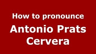 How to pronounce Antonio Prats Cervera