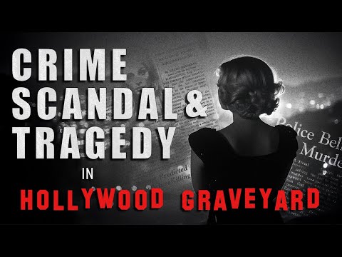 Crime Scandal & Tragedy in Hollywood Graveyard
