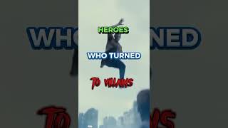 HEROES WHO BECAME VILLAINS (PART1)