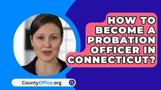 How To Become A Probation Officer In Connecticut? - CountyOffice.org