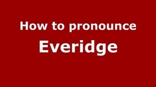 How to pronounce Everidge