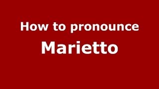 How to pronounce Marietto