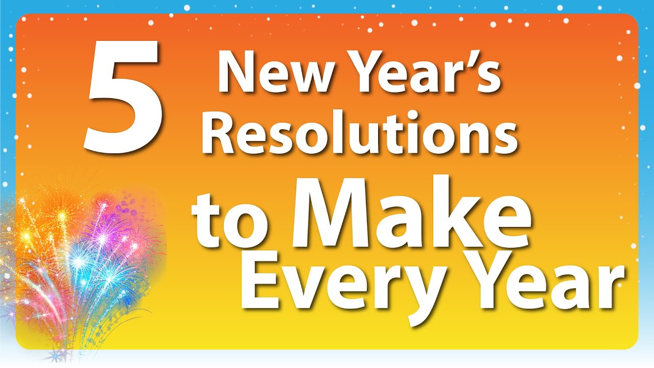 5 New Year's Resolutions to Make Every Year